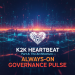 K2K Heartbeat Part A: The Architecture — Always-On Governance Pulse