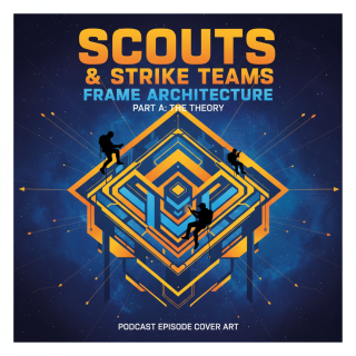 Scouts, Strike Teams & Frame Architecture — Part A: The Theory