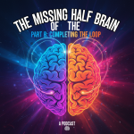 The Missing Half of the Brain — Part B: Completing the Loop